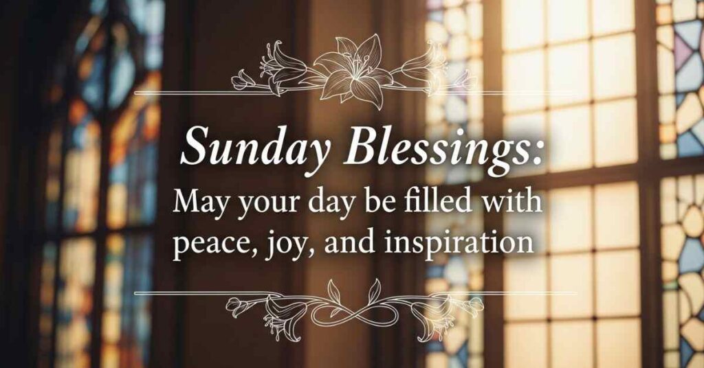 meaningful sunday blessings quotes for inspiration 1 Meaningful Sunday Blessings Quotes for Inspiration